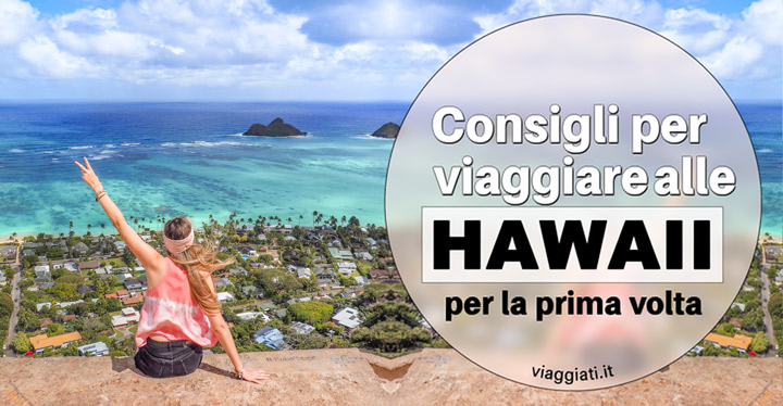Consigli per viaggiare alle Hawaii per la prima volta Consigli per viaggiare alle Hawaii per la prima volta