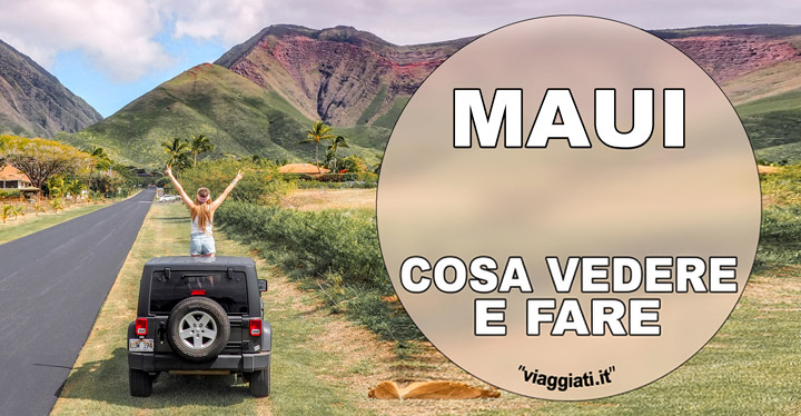 Cosa vedere a Maui, luoghi da non perdere Cose da vedere e fare a Maui